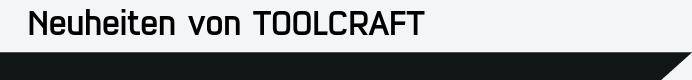 Neuheiten von TOOLCRAFT